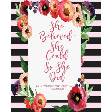 2019 Weekly and Monthly Planner : She Believed She Could So She Did: Daily Weekly Monthly Planner Calendar, Journal Planner and Notebook, Agenda Schedule Organizer, Appointment Notebook, Academic Student Planner with Inspirational Quotes for Girls, Students, Ladies, Woman and Moms (Best Weekly Planners For Moms)