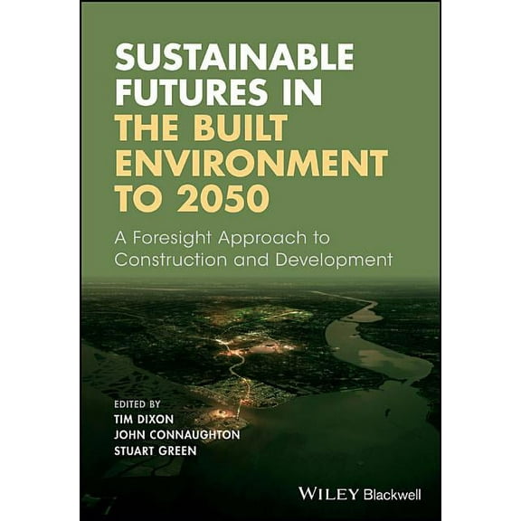 Sustainable Futures in the Built Environment to 2050: A Foresight Approach to Construction and Development (Paperback)