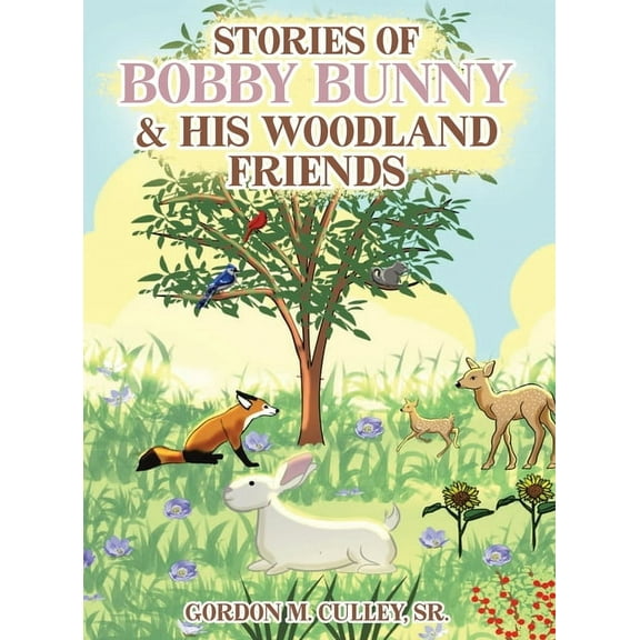 Stories of Bobby Bunny and His Woodland Friends, (Hardcover)