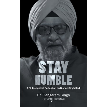 Stay Humble: A Philosophical Reflection on Bishan Singh Bedi (Hardcover)