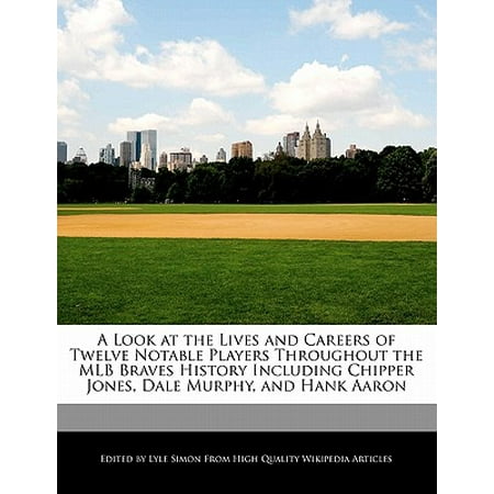 A Look at the Lives and Careers of Twelve Notable Players Throughout the Mlb Braves History Including Chipper Jones, Dale Murphy, and Hank