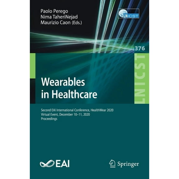 Lecture Notes of the Institute for Compu Wearables in Healthcare: Second Eai International Conference, Healthwear 2020, Virtual Event, December 10-11, 2020, Proc, Book 376, (Paperback)