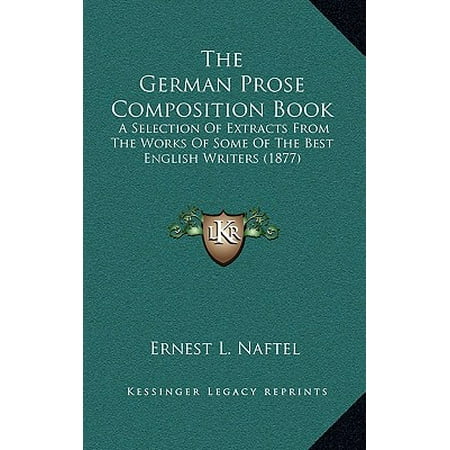 The German Prose Composition Book : A Selection of Extracts from the Works of Some of the Best English Writers