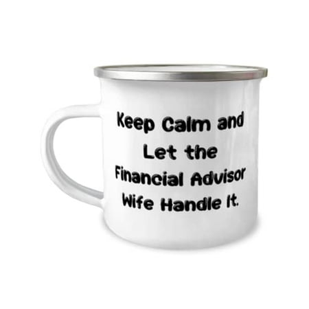 

New Wife 12oz Camper Mug Keep Calm and Let the Financial Advisor Wife Handle It For Wife Present From Husband For Wife