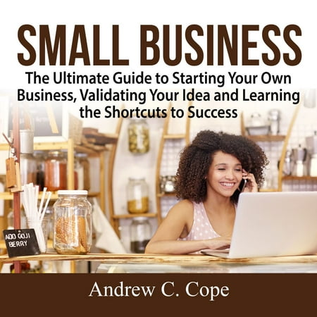 Small Business: The Ultimate Guide to Starting Your Own Business, Validating Your Idea and Learning the Shortcuts to Success - (Best Family Owned Business Ideas)
