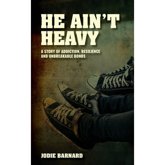 He Ain't Heavy: A story of Addiction, Resilience and Unbreakable bonds, (Paperback)