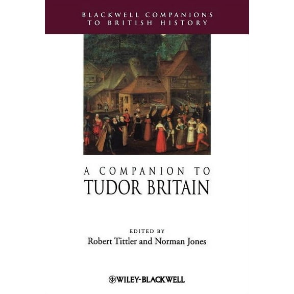 Blackwell Companions to British History: A Companion to Tudor Britain (Paperback)