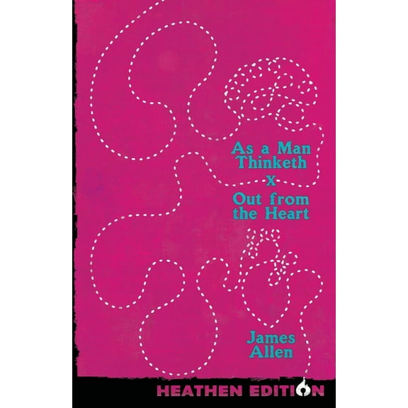 As a Man Thinketh X Out from the Heart (Heathen Edition), (Paperback)