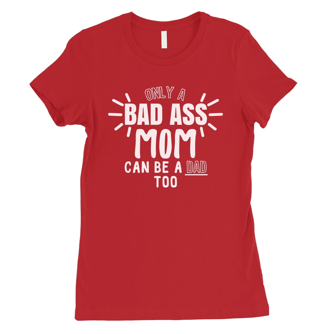 365 Printing Bad Ass Mom Is Dad Womens Red Mothers Day Shirt T For Single Mom