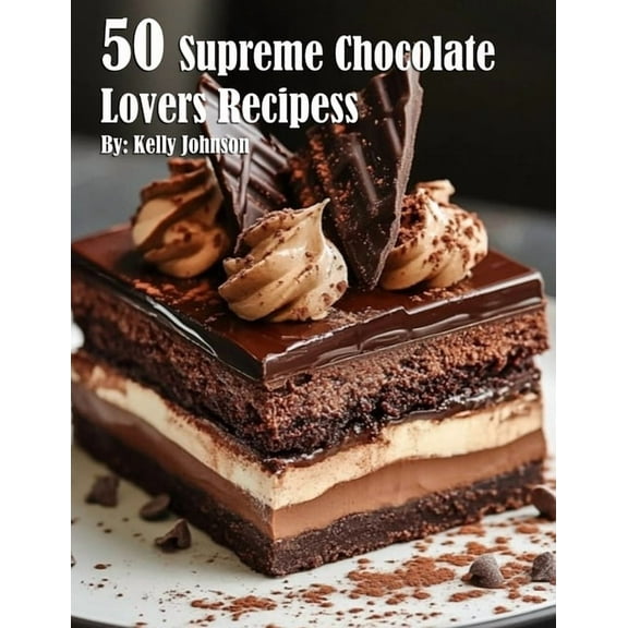 50 Supreme Chocolate Dessert Lovers Recipes, (Paperback)