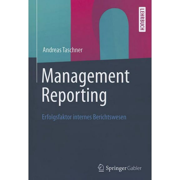 Management Reporting: Erfolgsfaktor Internes Berichtswesen, (Paperback)
