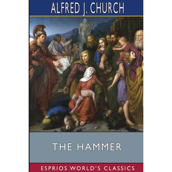 The Hammer (Esprios Classics): A Story of the Maccabean Times, (Paperback)