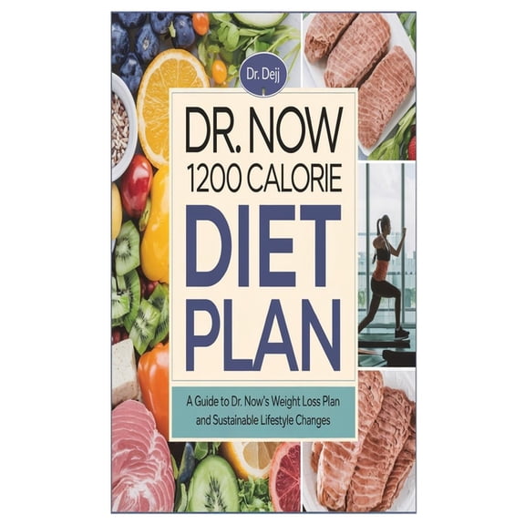 Dr. Now 1200 Calorie Diet Plan: A Guide to Dr. Now's Weight Loss Plan and Sustainable Lifestyle Changes, (Paperback)