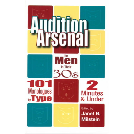 Audition Arsenal for Men in their 30's: 101 Monologues by Type, 2 Minutes & Under -