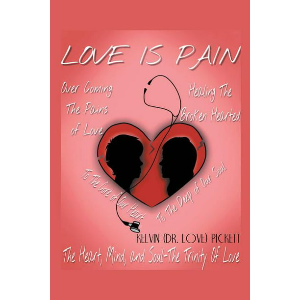 Love Is Pain : A Self-Help Motivational Recovery Book on Emotional Pain (Paperback)