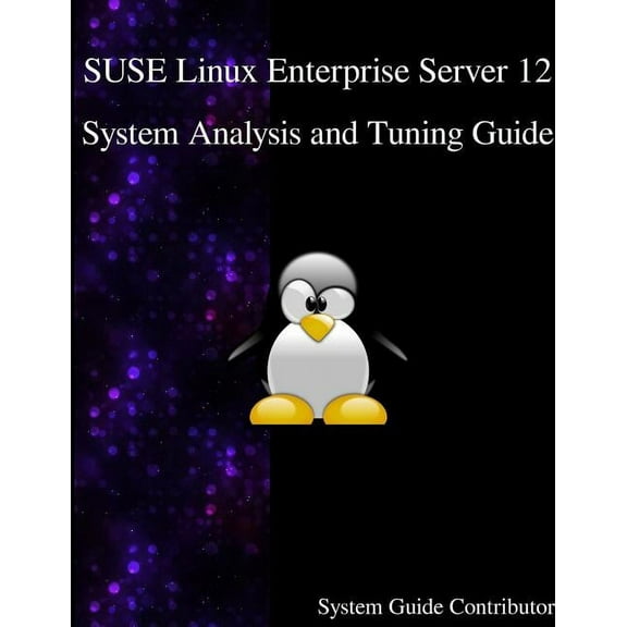 SUSE Linux Enterprise Server 12 - System Analysis and Tuning Guide (Paperback)