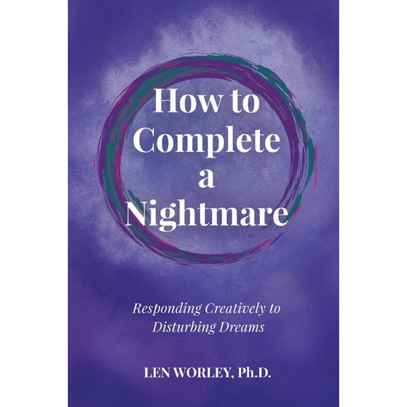 How to Complete a Nightmare: Responding Creatively to Disturbing Dreams, (Paperback)
