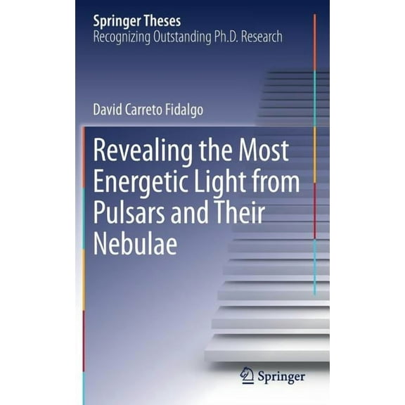 Springer Theses Revealing the Most Energetic Light from Pulsars and Their Nebulae, (Hardcover)