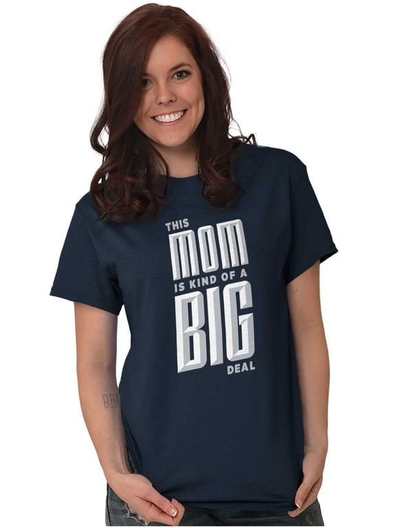 This Mom is Kind of a Big Deal Women's Graphic T Shirt Tees Brisco Brands M