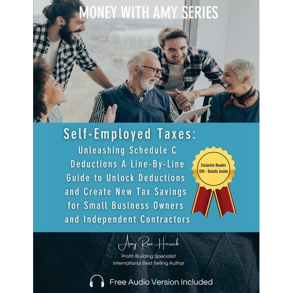 Self-Employed Taxes, Unleashing Schedule C Deductions: A Line-By-Line Guide to Unlock Deductions and Create New Tax Savi, (Paperback)