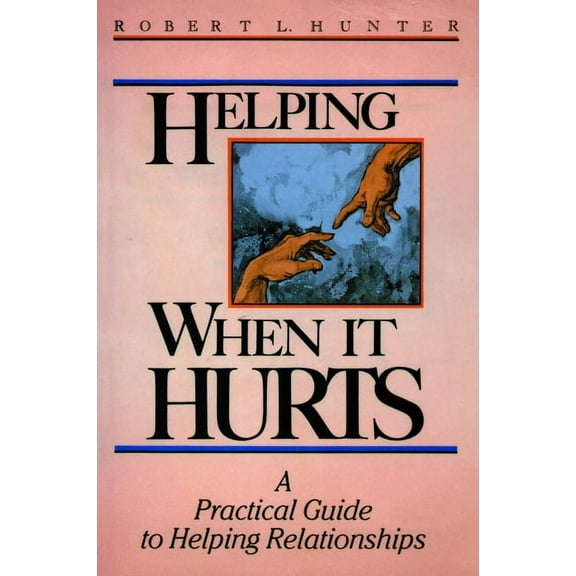 Helping When It Hurts: A Practical Guide to Helping Relationships, (Paperback)