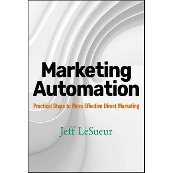 Pre-Owned Wiley and SAS Business Marketing Automation: Practical Steps to More Effective Direct Marketing, Book 10, (Hardcover)