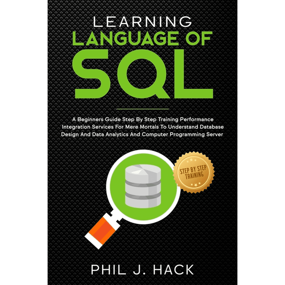 Learning Language Of SQL : A Beginners Guide Step By Step Training