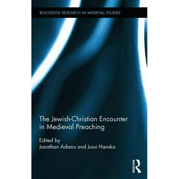 Routledge Research in Medieval Studies The Jewish-Christian Encounter in Medieval Preaching, (Hardcover)