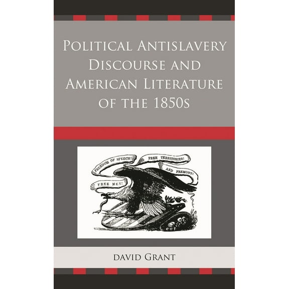 Political Antislavery Discourse and American Literature of the 1850s, (Paperback)