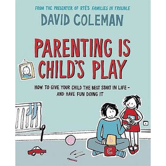Pre-Owned Parenting is Child's Play: How to Give Your Child the Best Start in Life - and Have Fun Doing it Paperback