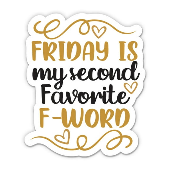 Friday Is My Second Favorite F Word - 3" Vinyl Sticker - For Car Laptop Water Bottle Phone - Waterproof Decal