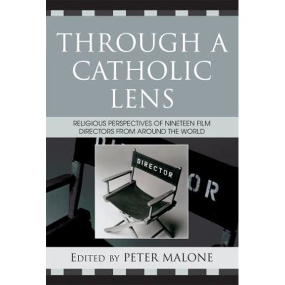 Pre-Owned Through a Catholic Lens : Religious Perspectives of 19 Film Directors from Around the World (Paperback) 9780742552319