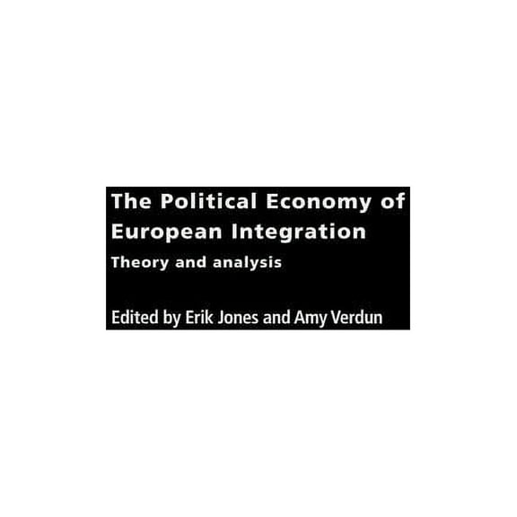 Routledge/Ripe Studies in Global Politic The Political Economy of European Integration: Theory and Analysis, (Hardcover)