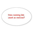 thumbnail image 1 of CafePress - Does Running Late Count As Exercise? Sticker (Oval - Sticker (Oval), 1 of 1