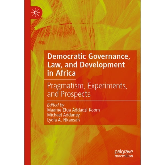 Democratic Governance, Law, and Development in Africa: Pragmatism, Experiments, and Prospects, (Paperback)