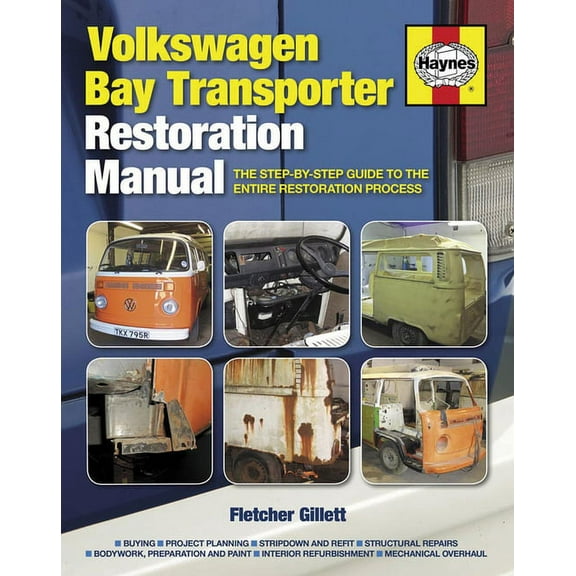 Restoration Manuals: Haynes Volkswagen Bay Transporter Restoration Manual: The Step-By-Step Guide to the Entire Restoration Process (Hardcover)