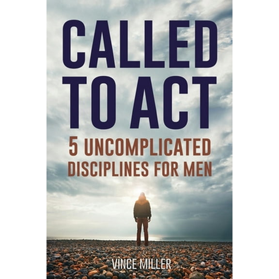 Pre-Owned Called to Act: 5 Uncomplicated Disciplines for Men (Paperback) 1951304276 9781951304270