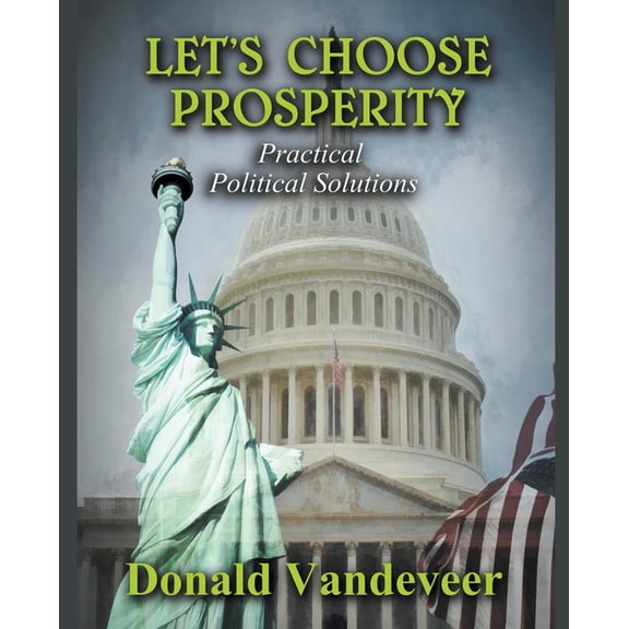 Let's Choose Prosperity: Practical Political Solutions, (Paperback)