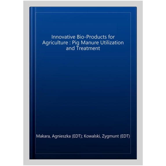 Pre-Owned Innovative Bio-Products for Agriculture : Pig Manure Utilization and Treatment