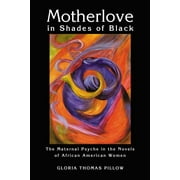 Motherlove in Shades of Black: The Maternal Psyche in the Novels of African American Women (Paperback)