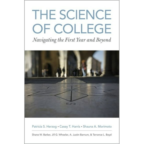 Science of College: Navigating the First Year and Beyond, (Paperback)