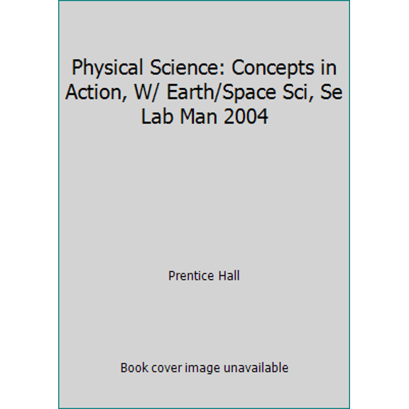 Pre-Owned Physical Science: Concepts in Action, W/ Earth/Space Sci, Se Lab Man 2004 (Paperback) 0130699756 9780130699756