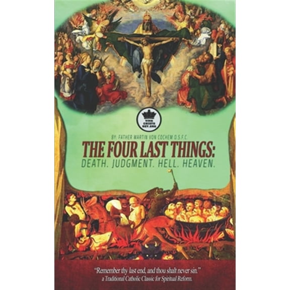 Pre-Owned The Four Last Things: Death. Judgment. Hell. Heaven. "Remember thy last end, and thou shalt never sin." a Traditional Catholic Classic for S