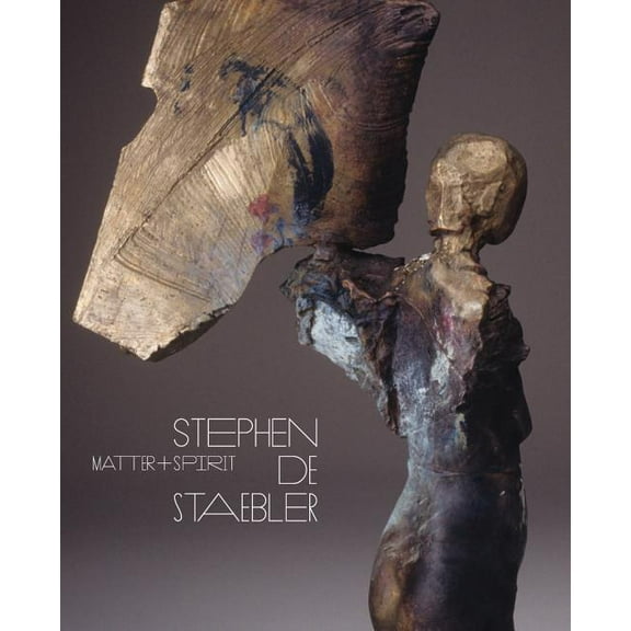 Matter and Spirit: Stephen De Staebler (Edition 1) (Paperback)