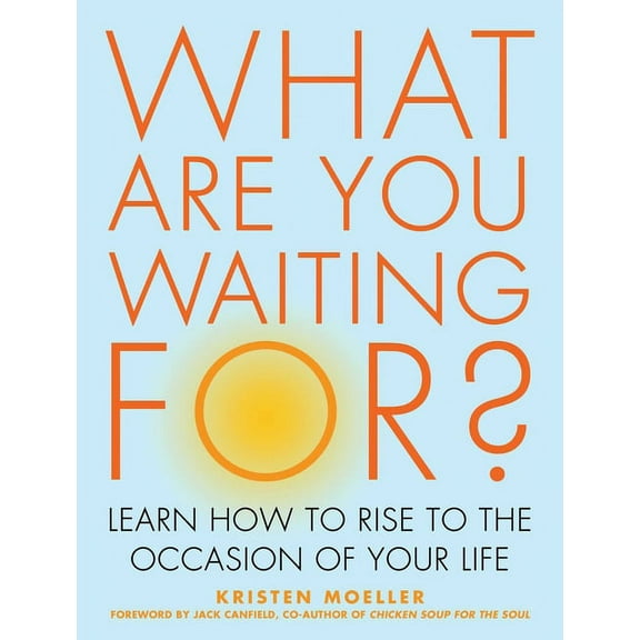 What Are You Waiting For?: Learn How to Rise to the Occasion of Your Life, (Paperback)
