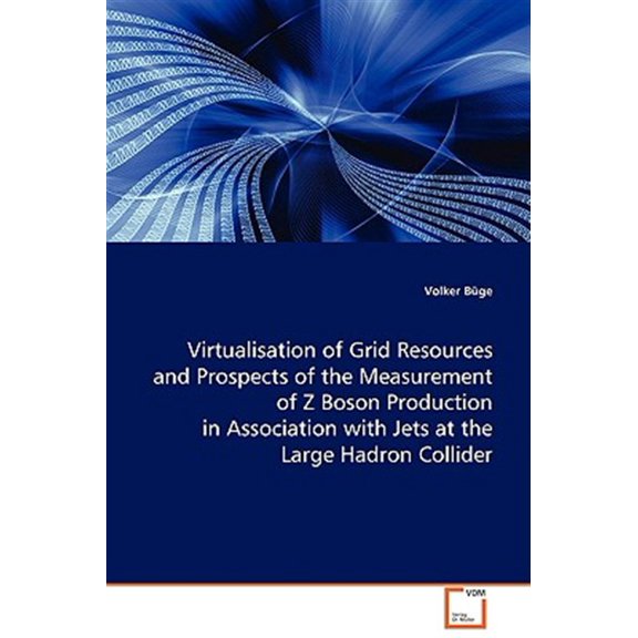 Pre-Owned Virtualisation of Grid Resources and Prospects of the Measurement of Z Boson Production in Association with Jets at the Large Hadron Collider (Paperback)