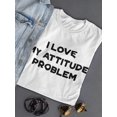 thumbnail image 3 of I Love My Attitude Problem T-Shirt Women -Image by Shutterstock, Female Small, 3 of 4