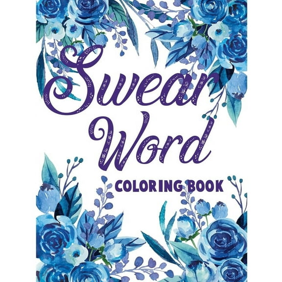 Swear Word Coloring Book: Adult Swear Motivational Coloring Book for Stress Relief Relaxation (Paperback)