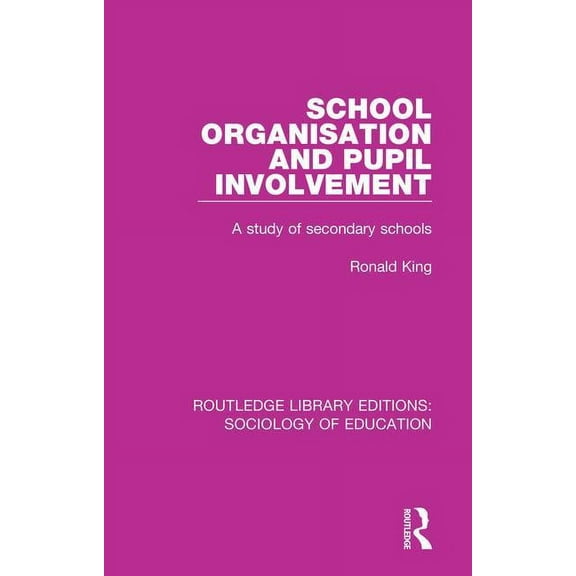 Routledge Library Editions: Sociology of School Organisation and Pupil Involvement: A study of secondary schools, Book 31, (Paperback)