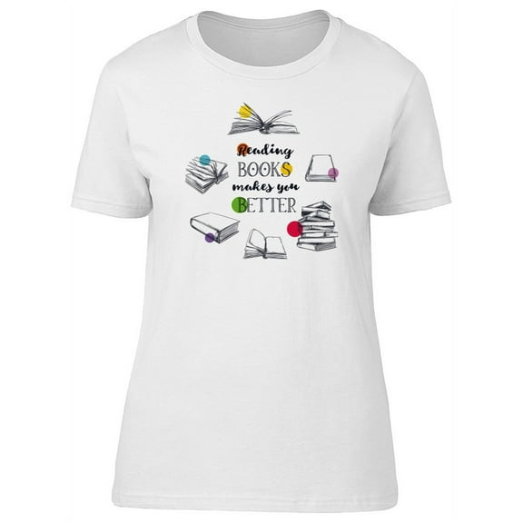 Reading Books Makes You Better T-Shirt Women -Image by Shutterstock, Female x-Large